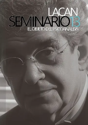 Lacan, Jacques | Seminario 13: "El objeto del psicoanálisis"